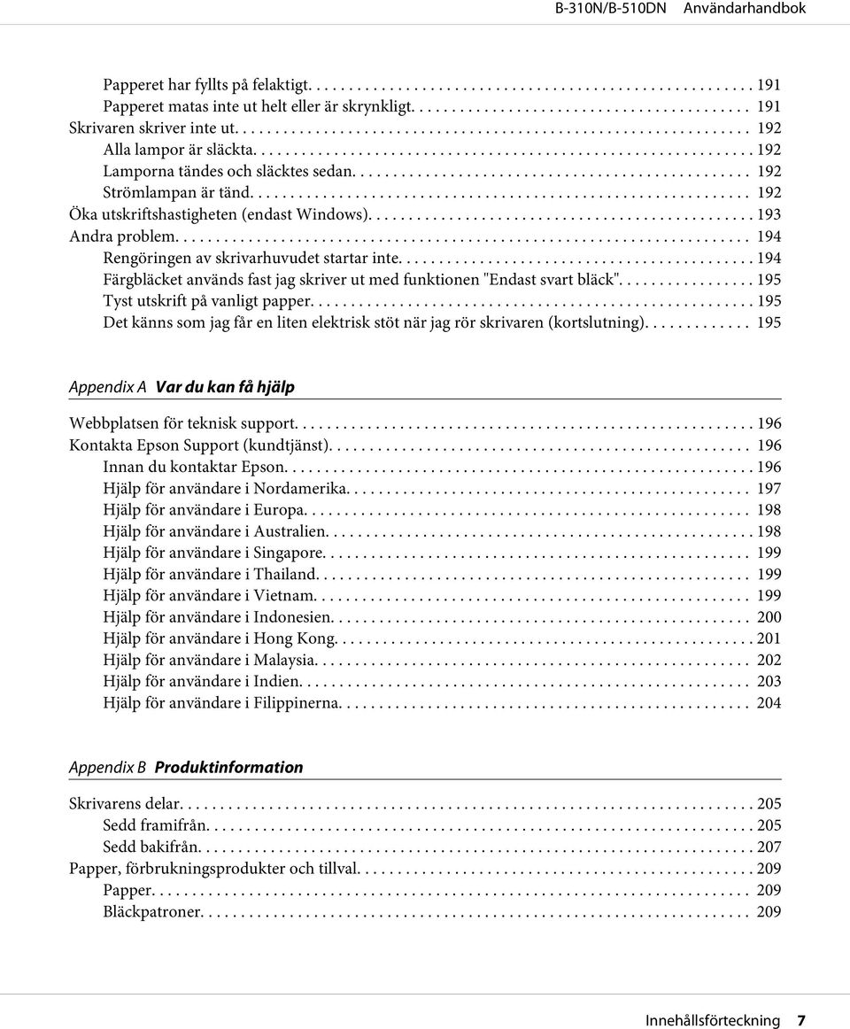 .. 194 Färgbläcket används fast jag skriver ut med funktionen "Endast svart bläck"... 195 Tyst utskrift på vanligt papper.