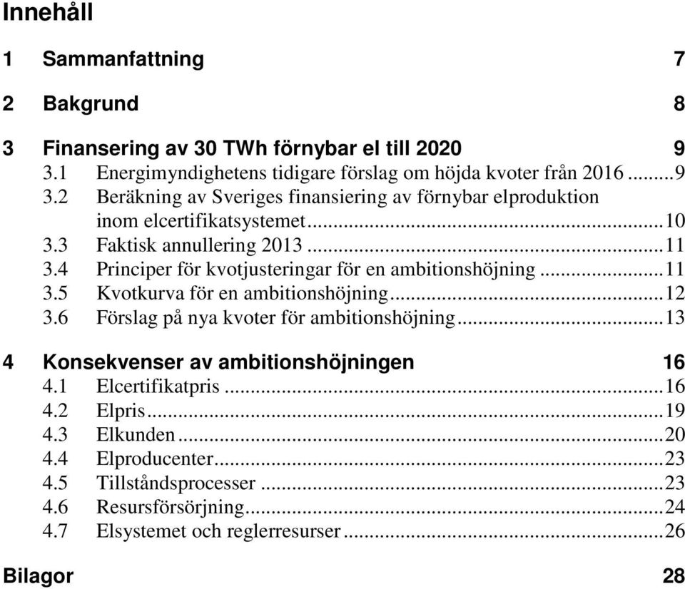 3 Faktisk annullering 2013... 11 3.4 Principer för kvotjusteringar för en ambitionshöjning... 11 3.5 Kvotkurva för en ambitionshöjning... 12 3.