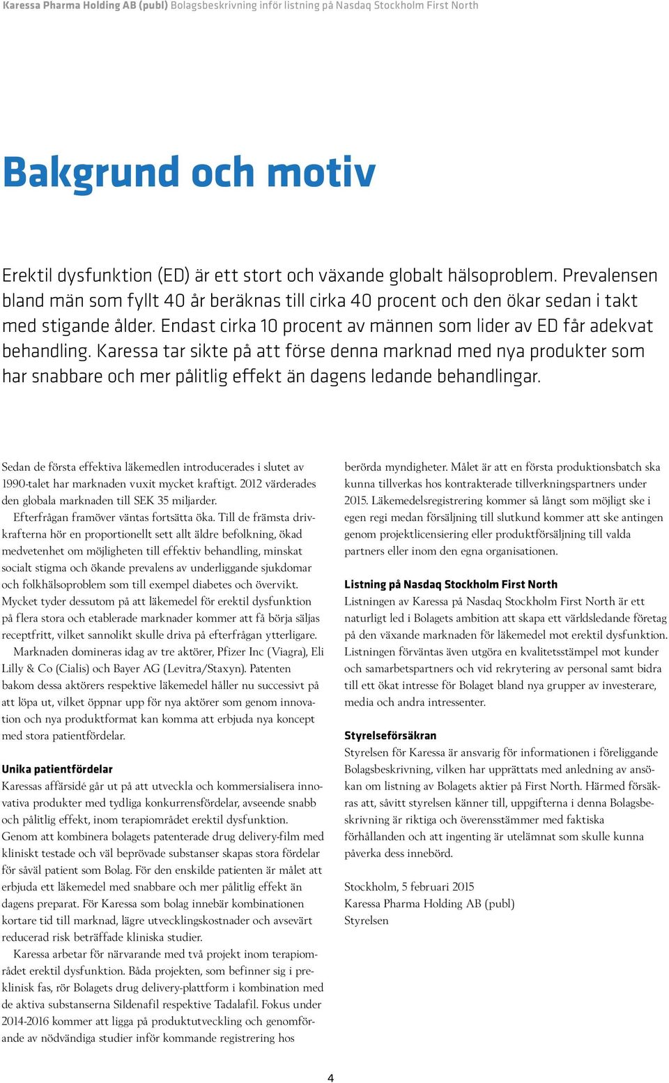 Karessa tar sikte på att förse denna marknad med nya produkter som har snabbare och mer pålitlig effekt än dagens ledande behandlingar.