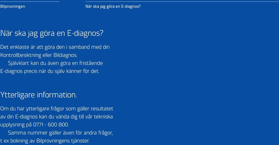 Självklart kan du även göra en fristående E-diagnos precis när du själv känner för det. Ytterligare information.