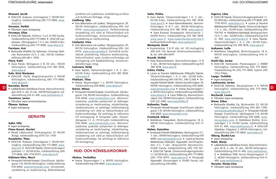 diacor.fi. Parvinen, Arvi Bulevardin klinikka Oy Työterveys, oncierge Medicine, Bulevarden 22 A, 2. vån., 00120, tidsbeställning (09) 6811 3950. Pöyry, Katri Aava Pasila, Bölegatan 2 B, III vån.