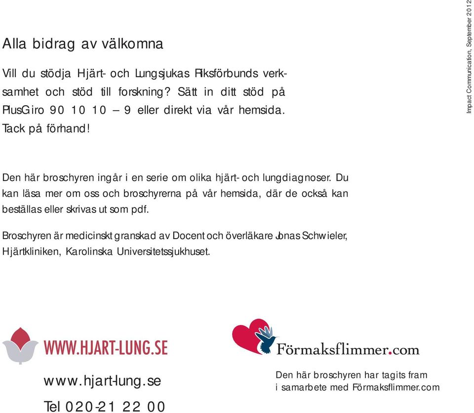 Impact Communication, September 2012 Den här broschyren ingår i en serie om olika hjärt- och lungdiagnoser.