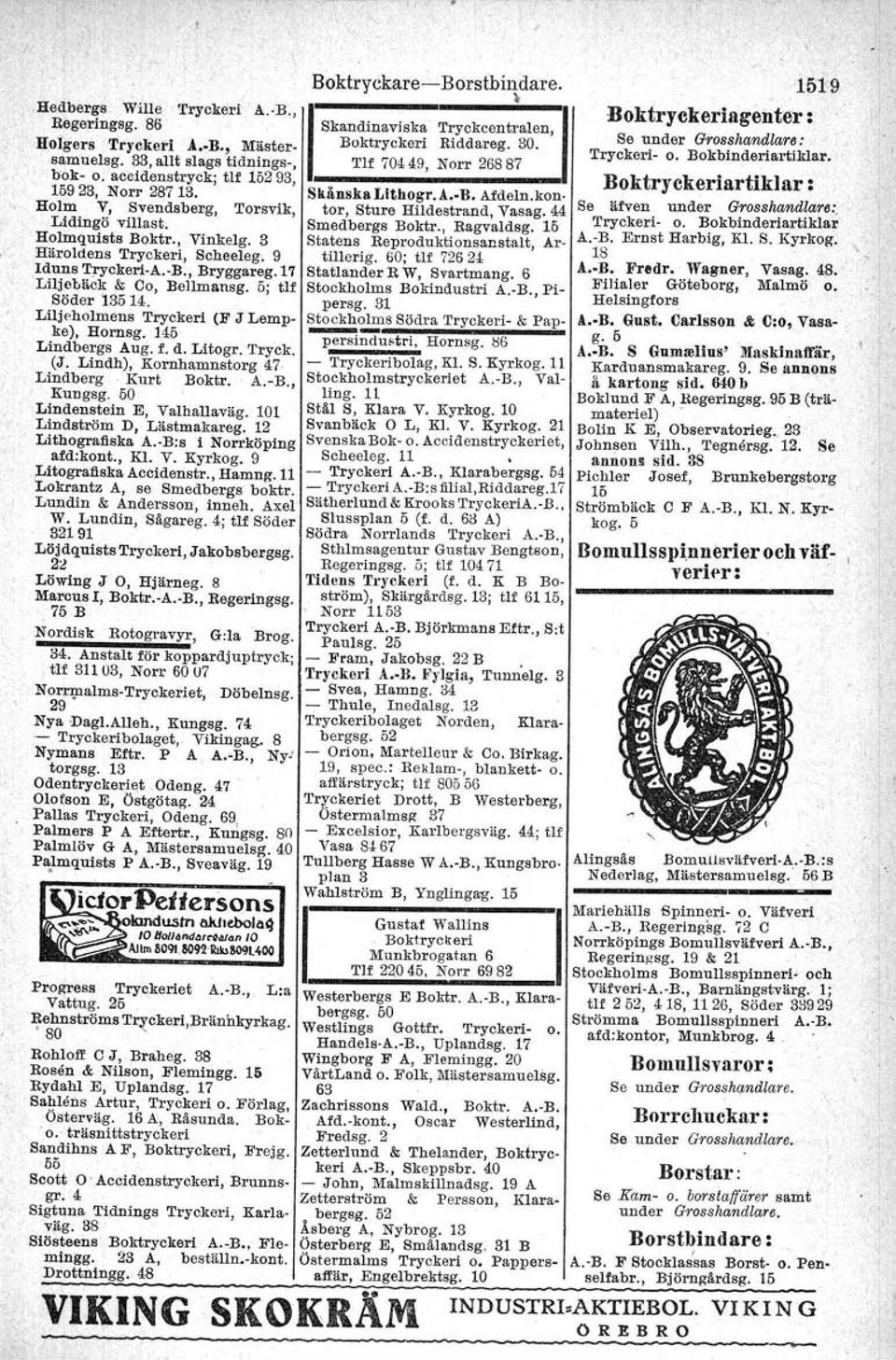 Liljeholmens Tryckeri (F J Lempkel, Hornsg. 145 Lindbergs Aug. f. d. Litogr. Tryck. (J. Lindh), Kornhamnstorg 47, Lindberg,Kurt Boktr. A.-B., Kungsg. 50 Lindenstein E, Valhallaväg.