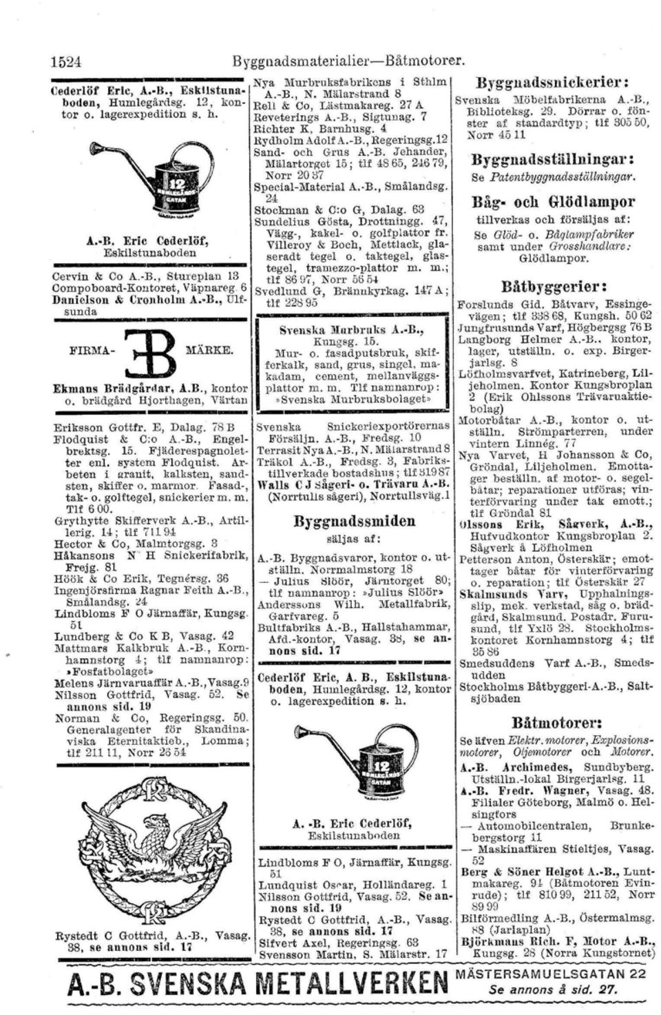 Fjäderespagnoletter enl. system Flodquist. Arbeten i granit, kalksten, sandsten, skiffer o. marmor. Fasad-, tak- o. golf.tegel, snickerier m. m. Tlf 600. Grythytte Skifferverk A.-B., Artillerig.