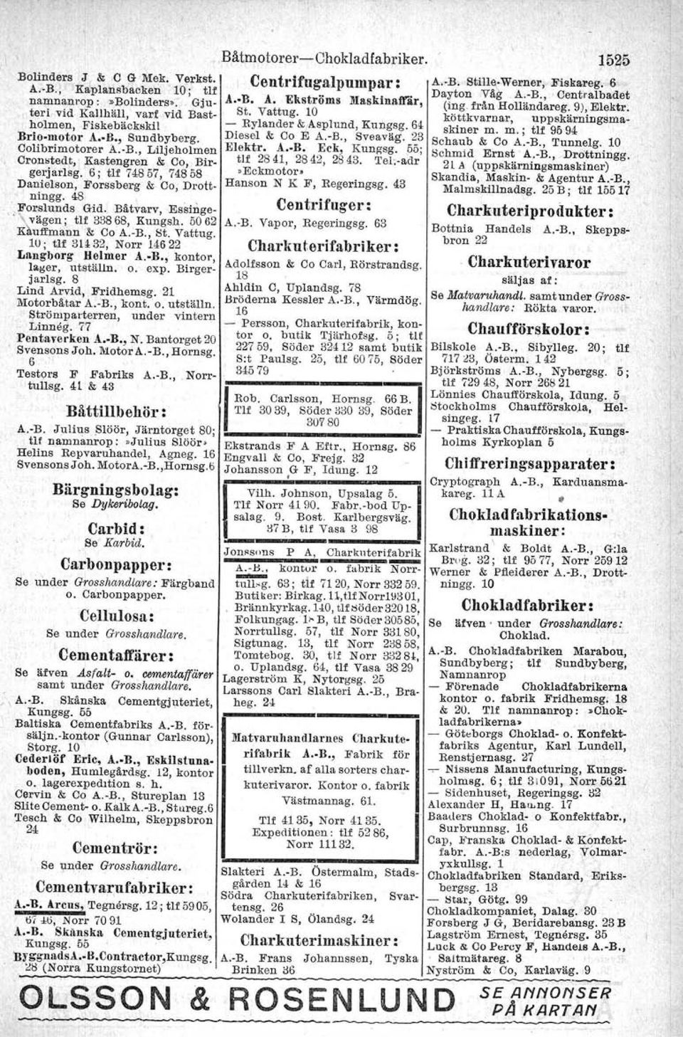 ÖO 62 K uffmann & CO A.-B., St. Vattug. 10; tlf 3U 32, Norr 14622 Langborg Helmer A. B., kontor, lager, utställn. o. expo Birgerjarlsg. 8 Lind Arvid, Fridhemsg. 21 Motorbätar A.-B., kont. O.utställn. Strömparterren, under vintern Linneg.