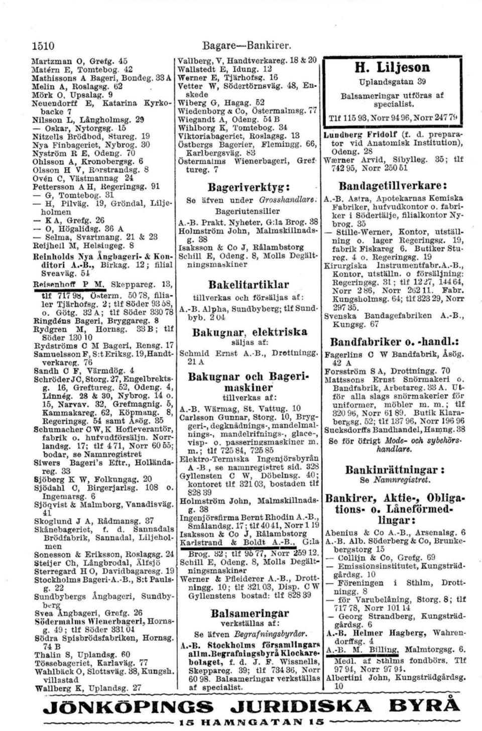 8 Oven C, Västmannag 24 Pettersson A H, Regeringsg, 91 - G, Tomtebog. 31 - H, Pilväg. 19, Gröndal, Liljeholmen - K A, Grefg. 26 - O, Högalidsg. 36 A - Selma, Svartmang. 21 & 23 ReijheJl M, Helsingeg.