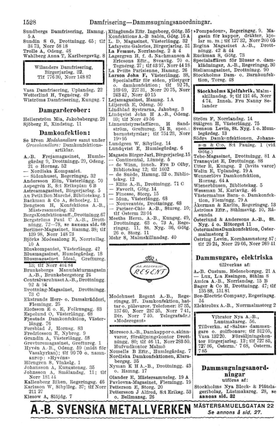 Damgarderober : Hellerström Mia, Jakobsbergsg.29 Sjöberg Et Kindstug. 11 Damkonfektion: Se äfven Modehandlare samt under Grosshandlare: Damkonfektionsartiklar. A.-B.