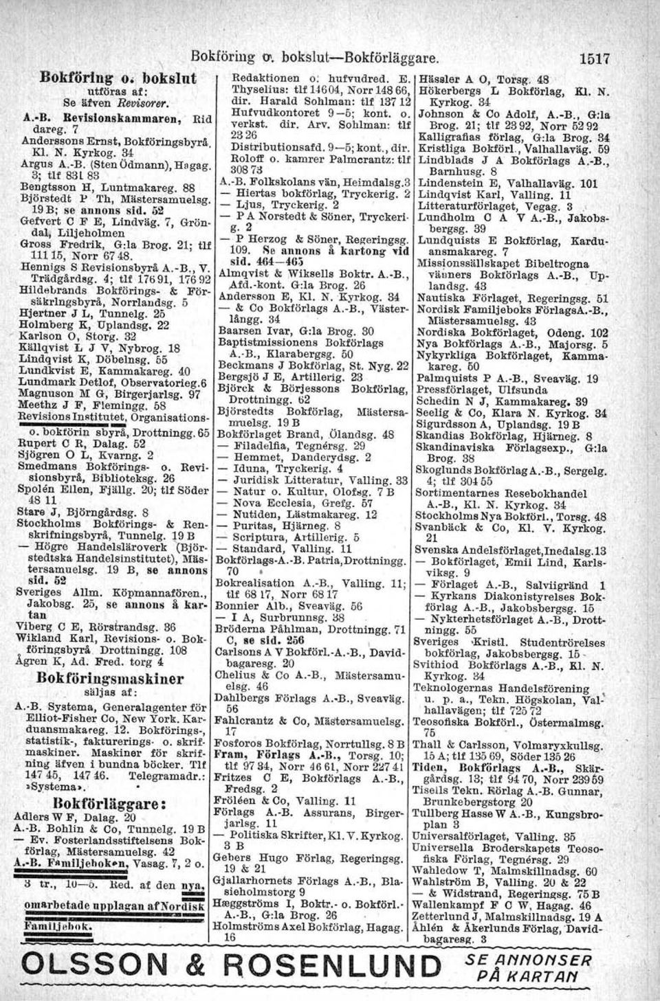 RevIsionskammaren, Rid dareg. 7 Anderssons Ernst, Bokföringsbyrå. KL N. Kyrkog. 34, Argus A.-B. (Sten Ödmann), Hagag, 3; tu S3l 83 Bengtsson H, Luntmakareg, 88.Björstedt 1" Th, Mästerssmuelsg.