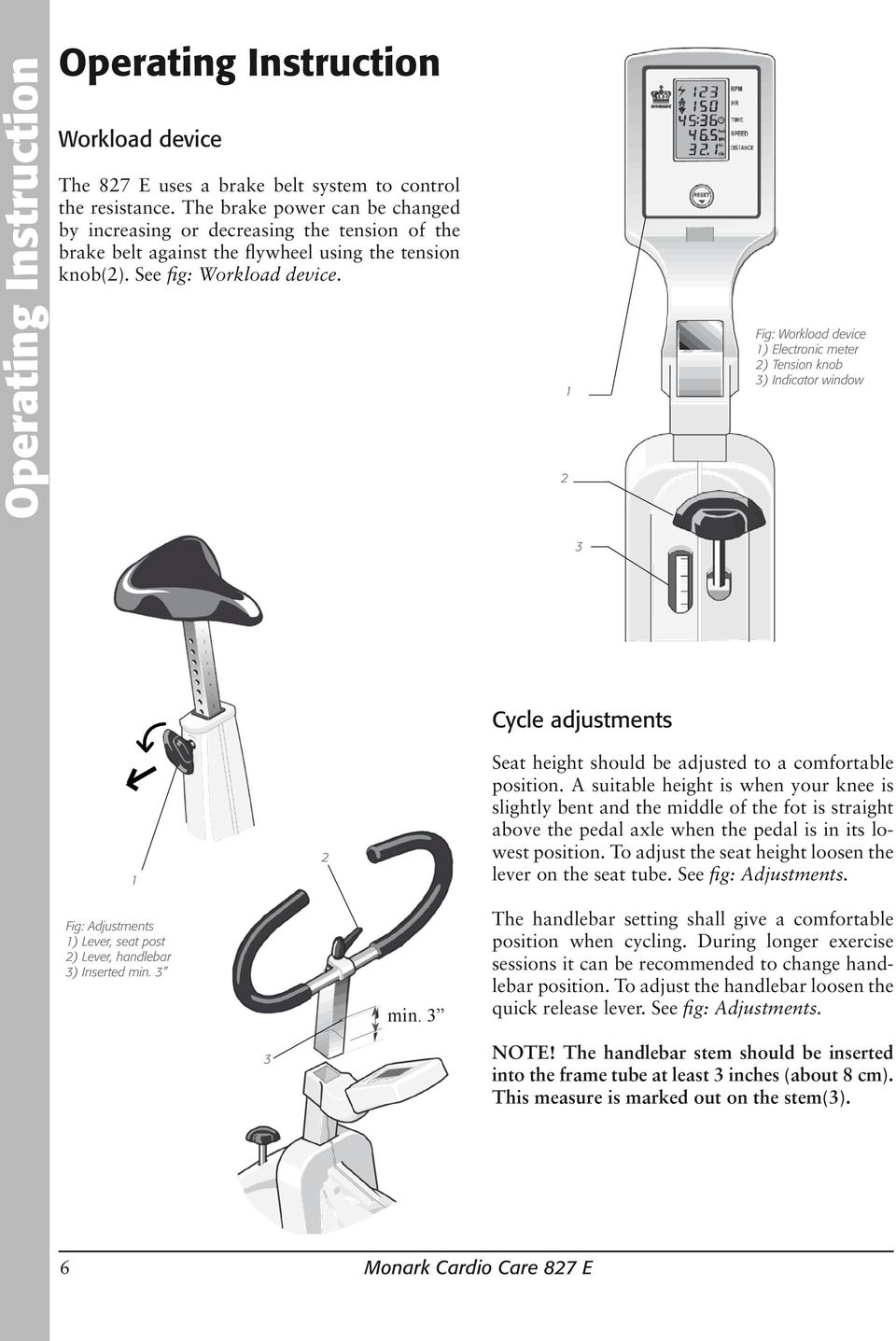 1 2 Fig: Workload device 1) Electronic meter 2) Tension knob 3) Indicator window 3 1 2 Cycle adjustments Seat height should be adjusted to a comfortable position.