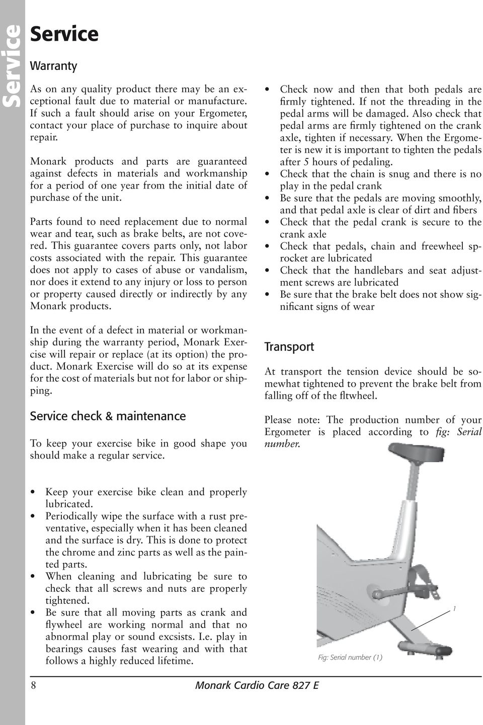 Monark products and parts are guaranteed against defects in materials and workmanship for a period of one year from the initial date of purchase of the unit.