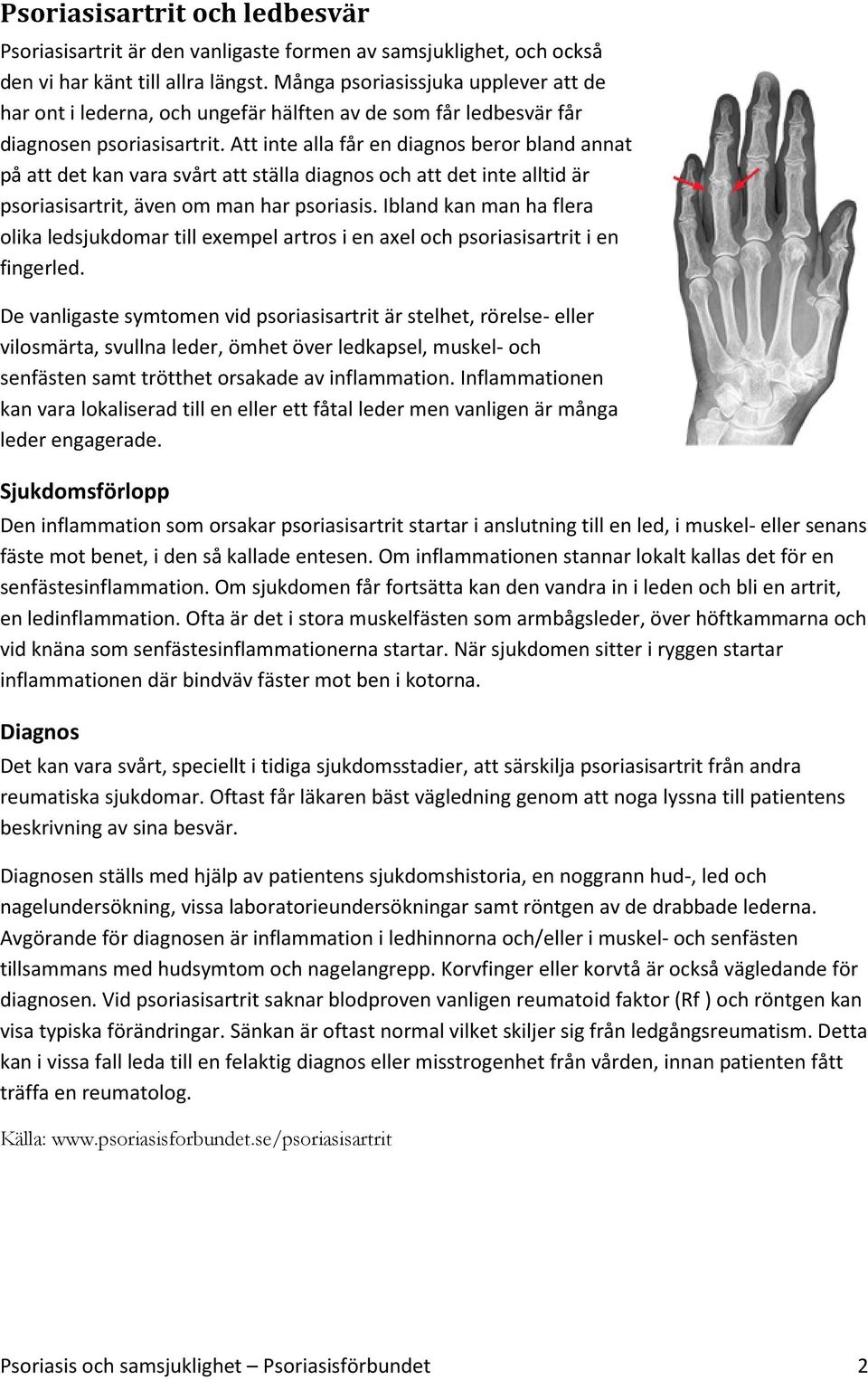 Att inte alla får en diagnos beror bland annat på att det kan vara svårt att ställa diagnos och att det inte alltid är psoriasisartrit, även om man har psoriasis.