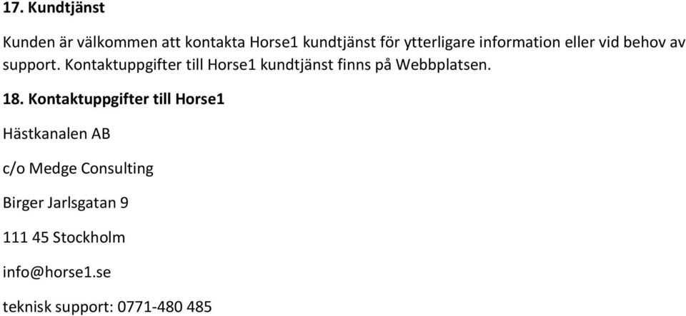 Kontaktuppgifter till Horse1 kundtjänst finns på Webbplatsen. 18.