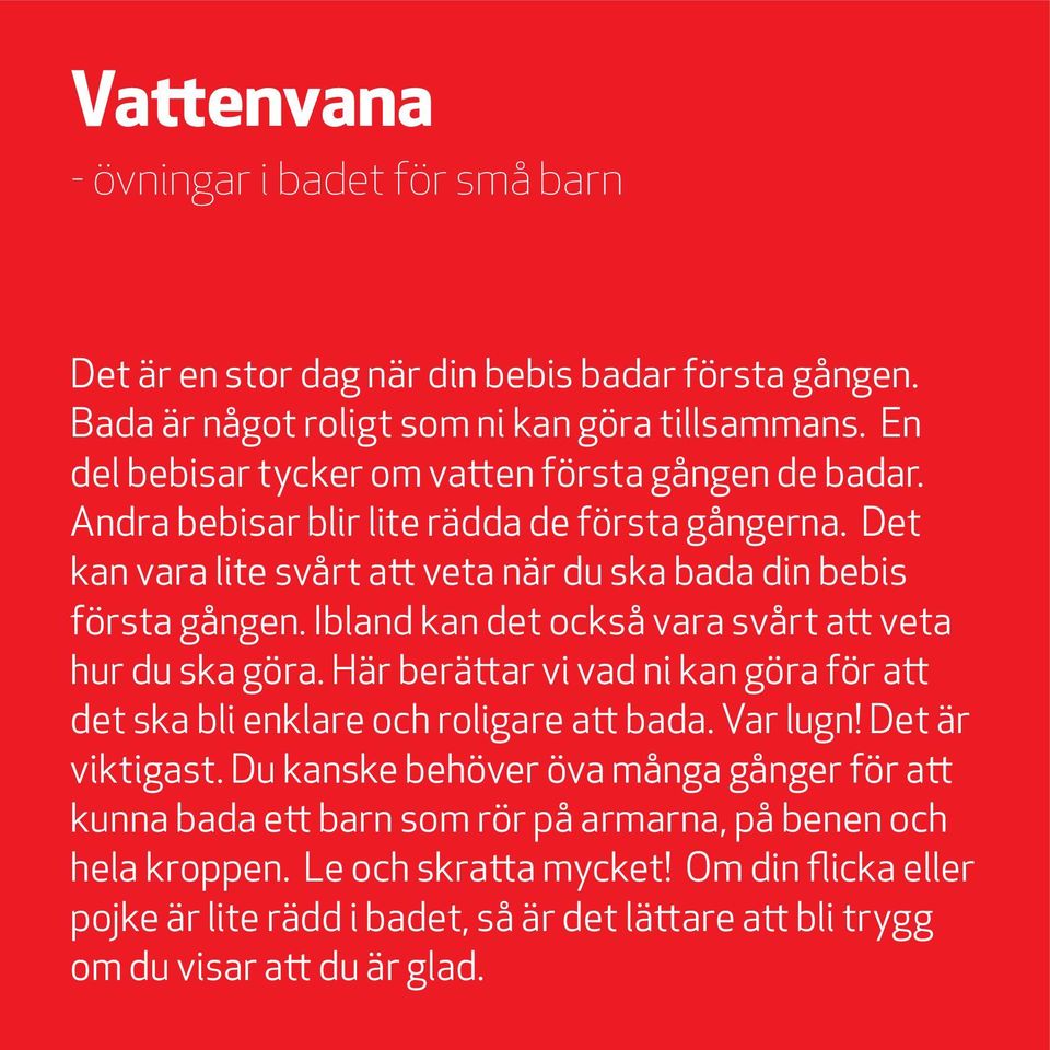 Ibland kan det också vara svårt att veta hur du ska göra. Här berättar vi vad ni kan göra för att det ska bli enklare och roligare att bada. Var lugn! Det är viktigast.