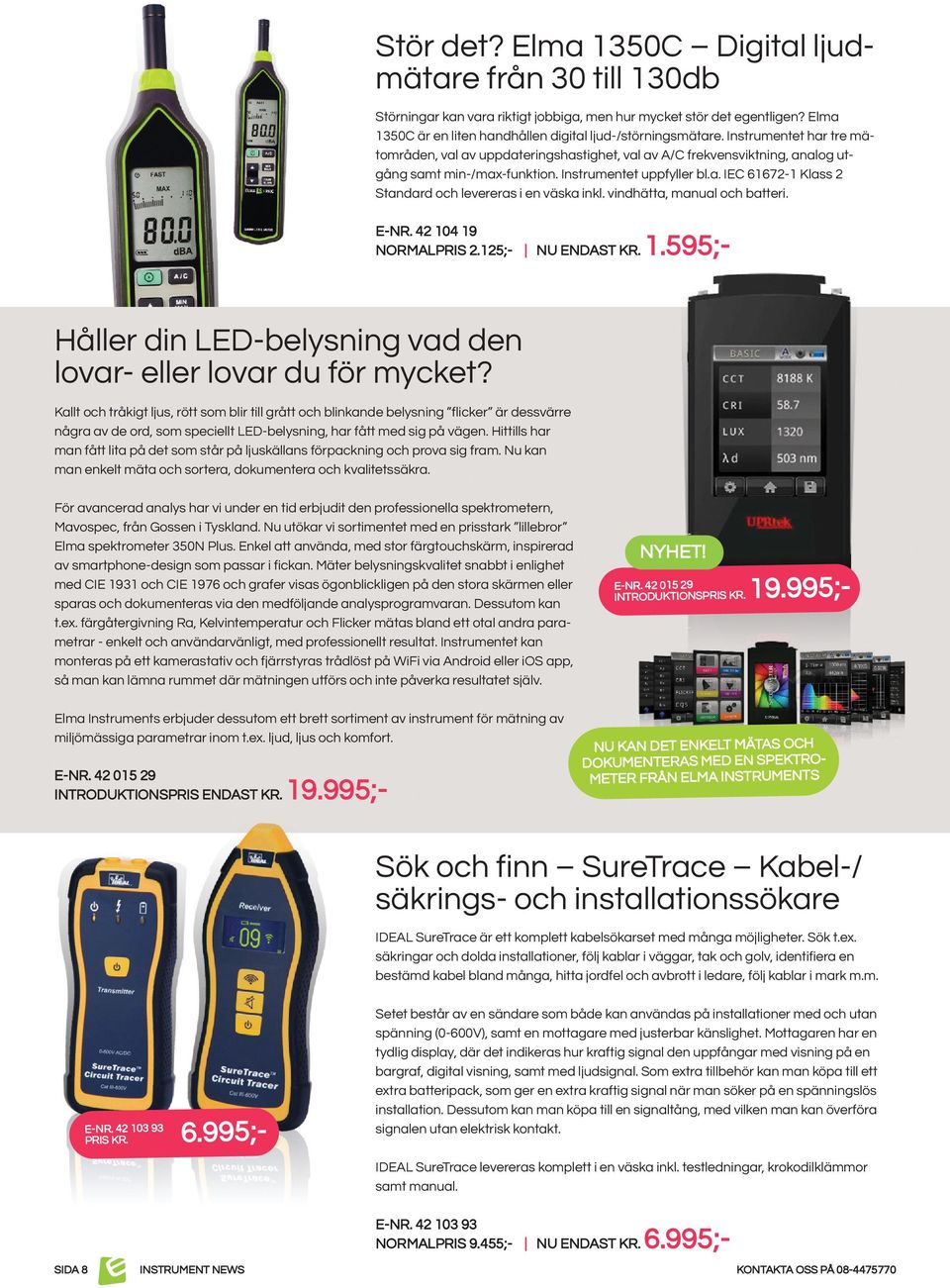vindhätta, manual och batteri. E-NR. 42 104 19 NORMALPRIS 2.125;- NU ENDAST KR. 1.595;- Håller din LED-belysning vad den lovar- eller lovar du för mycket?