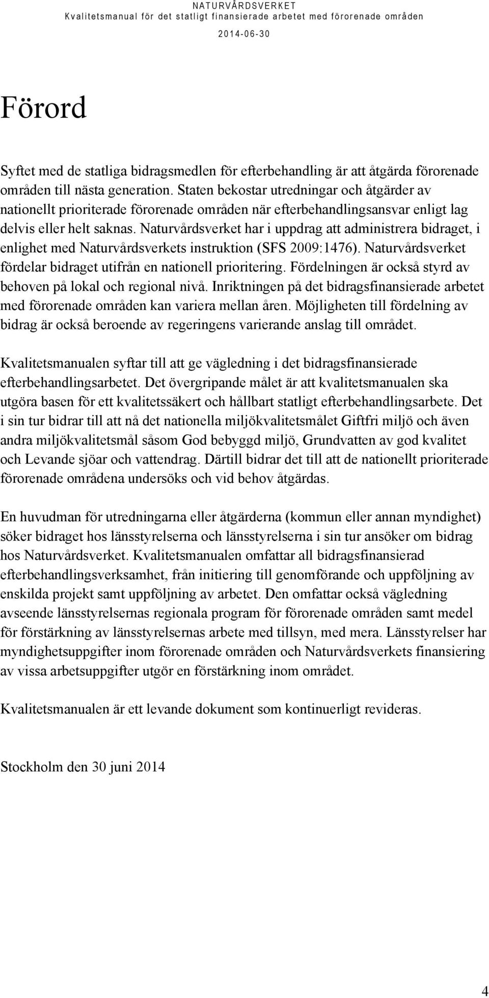 Naturvårdsverket har i uppdrag att administrera bidraget, i enlighet med Naturvårdsverkets instruktion (SFS 2009:1476). Naturvårdsverket fördelar bidraget utifrån en nationell prioritering.