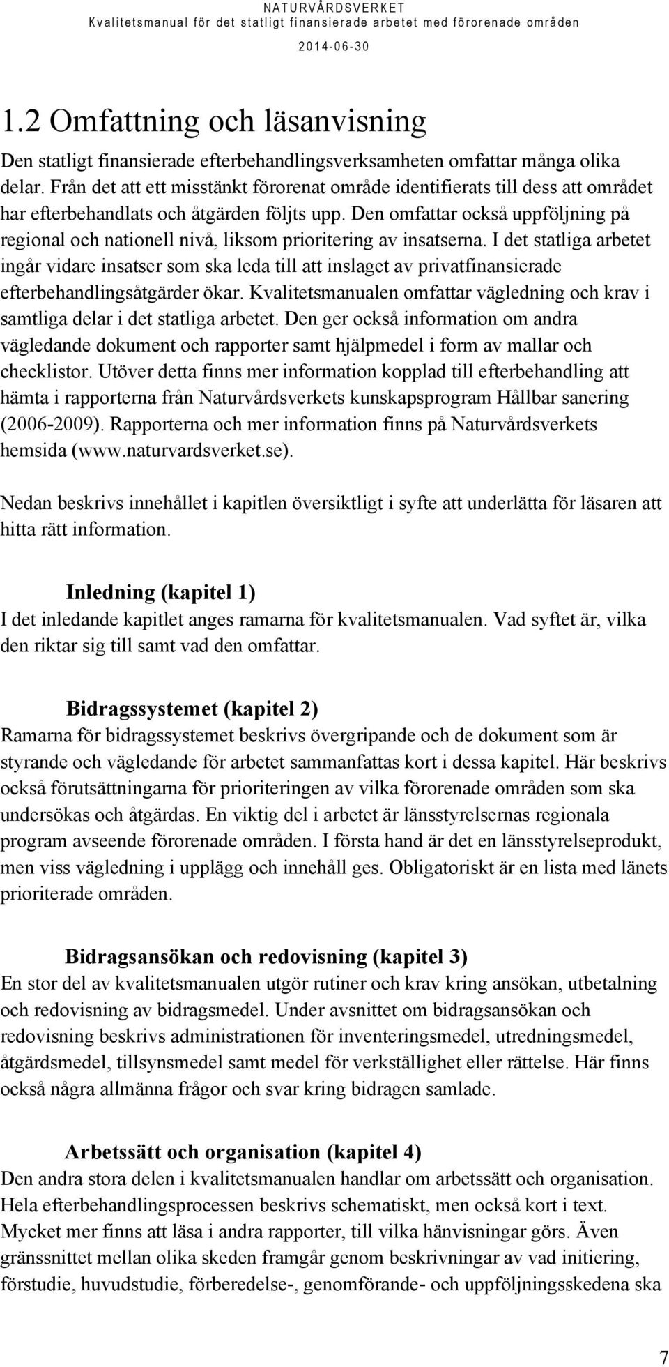 Den omfattar också uppföljning på regional och nationell nivå, liksom prioritering av insatserna.