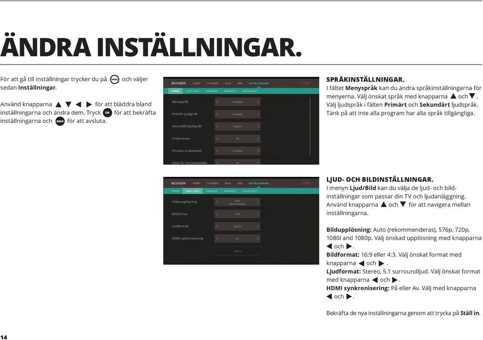 Välj ljudspråk i fälten Primärt och Sekundärt ljudspråk. Tänk på att inte alla program har alla språk tillgängliga. LJUD- OCH BILDINSTÄLLNINGAR.