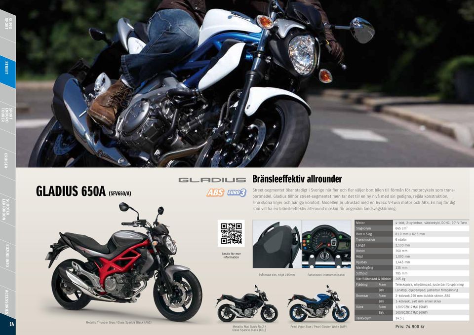 Gladius tillhör street-segmentet men tar det till en ny nivå med sin gedigna, rejäla konstruktion, sina sköna linjer och härliga komfort. Modellen är utrustad med en 645cc V-twin motor och ABS.