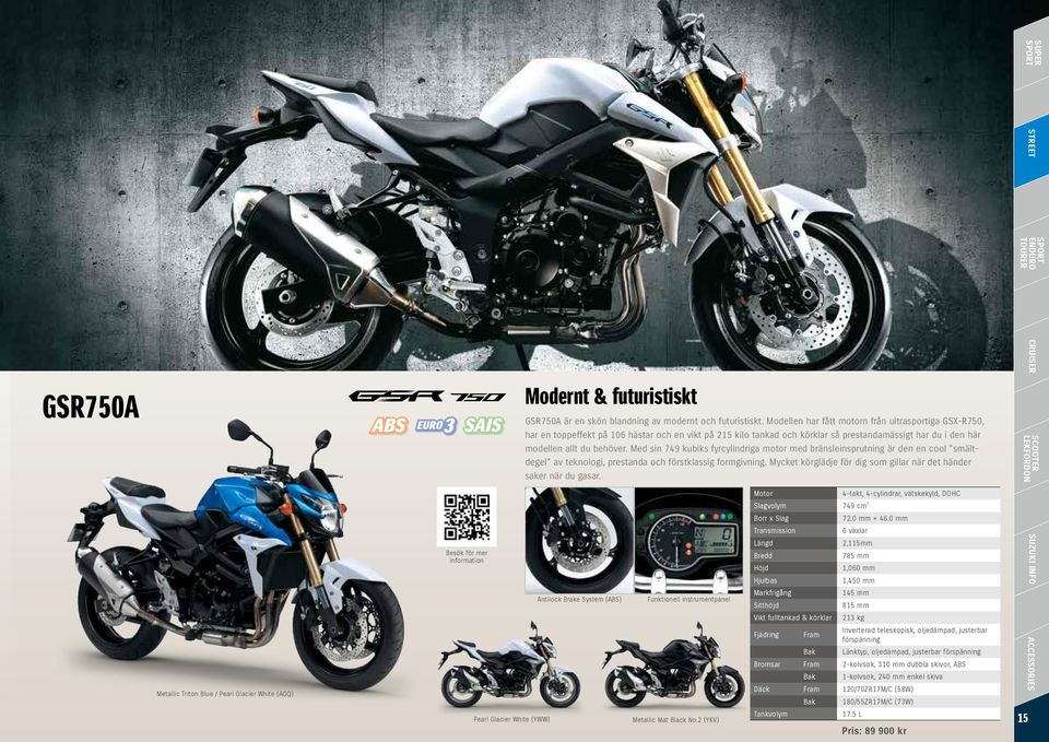 Med sin 749 kubiks fyrcylindriga motor med bränsleinsprutning är den en cool smältdegel av teknologi, prestanda och förstklassig formgivning.