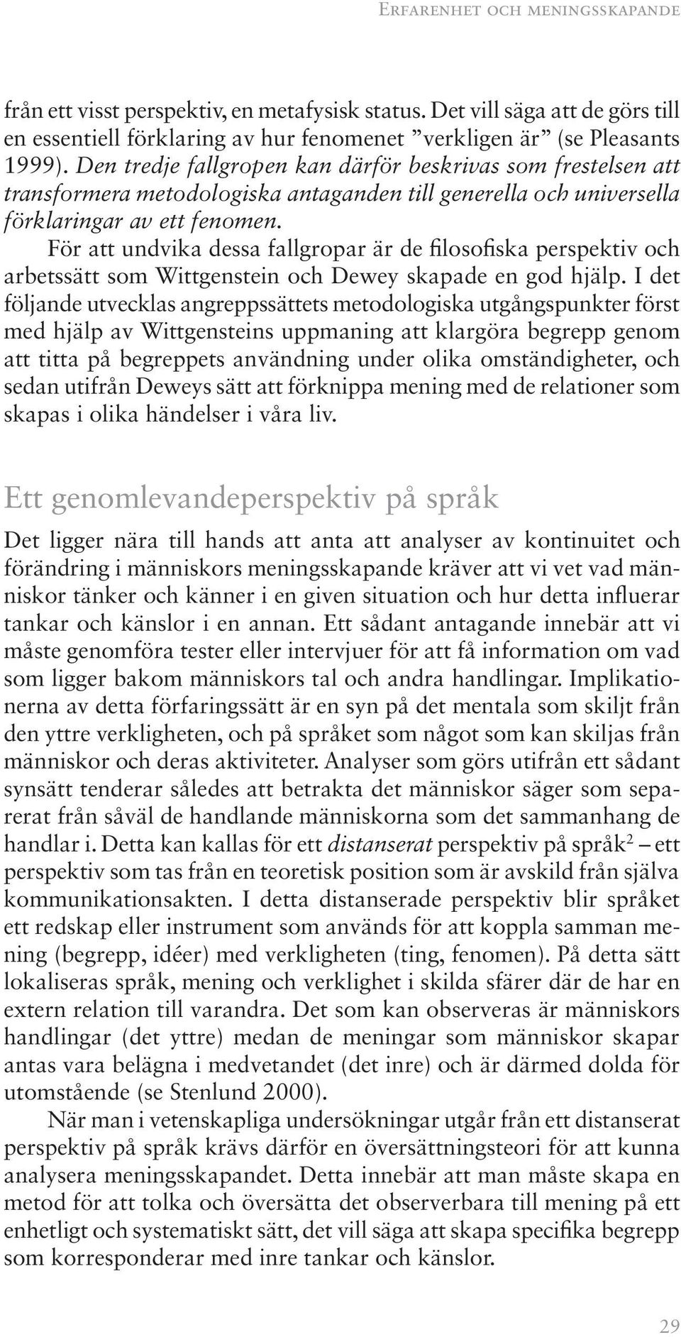 För att undvika dessa fallgropar är de filosofiska perspektiv och arbetssätt som Wittgenstein och Dewey skapade en god hjälp.