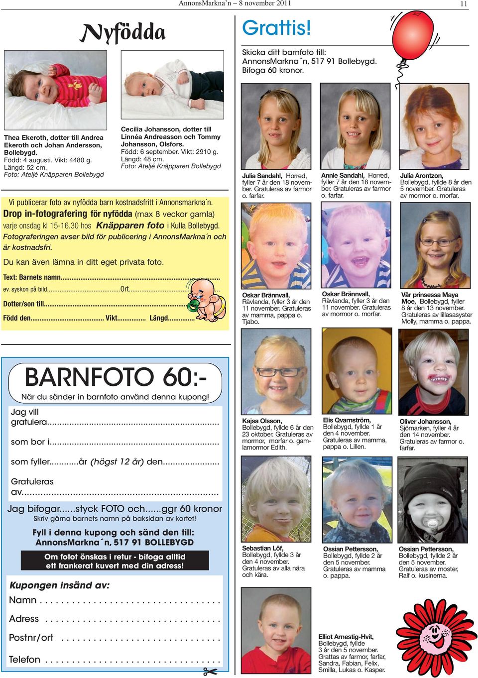Foto: Ateljé Knäpparen Bollebygd Cecilia Johansson, dotter till Linnéa Andreasson och Tommy Johansson, Olsfors. Född: 6 september. Vikt: 2910 g. Längd: 48 cm.