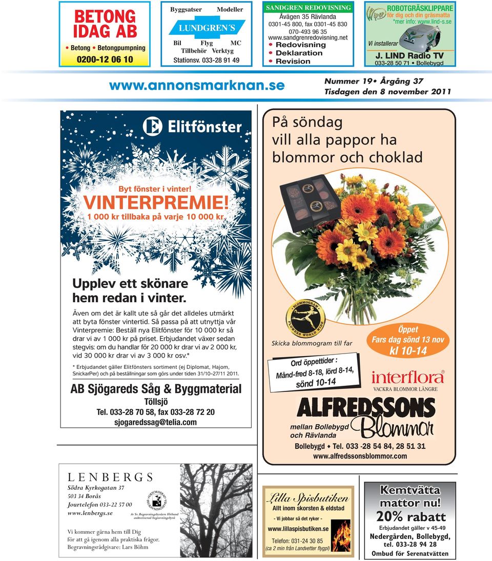 se ROBOTGRÄSKLIPPARE 033-28 50 71 Bollebygd Nummer 19 Årgång 37 Tisdagen den 8 november 2011 På söndag vill alla pappor ha blommor och choklad Upplev ett skönare hem redan i vinter.