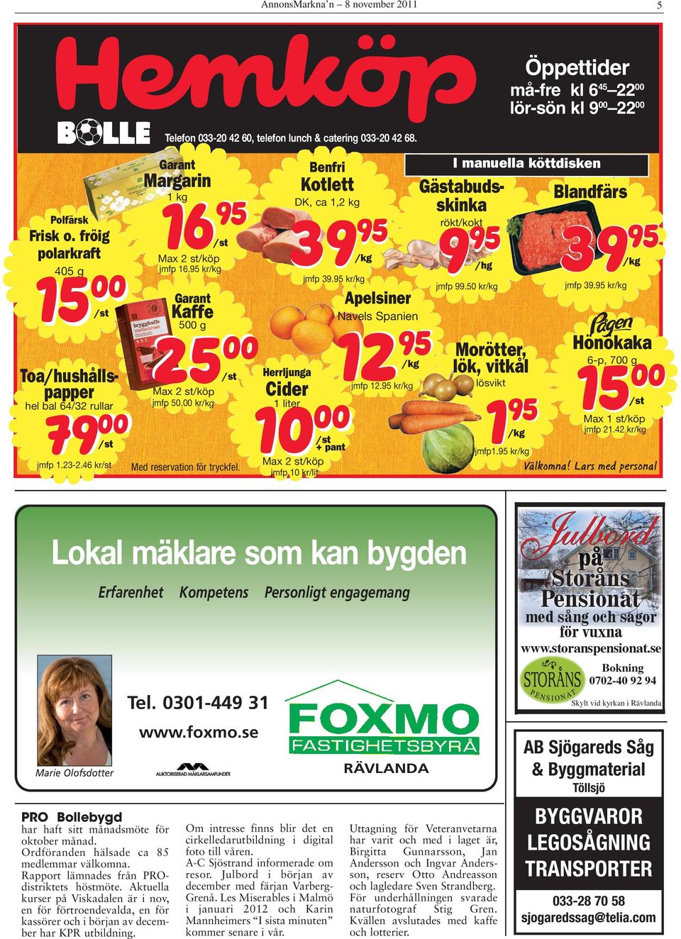 95 kr/kg Max 2 st/köp jmfp 50.00 kr/kg /st 79 00 /st jmfp 1.23-2.46 kr/st Med reservation för tryckfel. Benfri Kotlett DK, ca 1,2 kg Gästabudsskinka rökt/kokt 39 95 9 95 39 95 /kg /hg /kg jmfp 39.