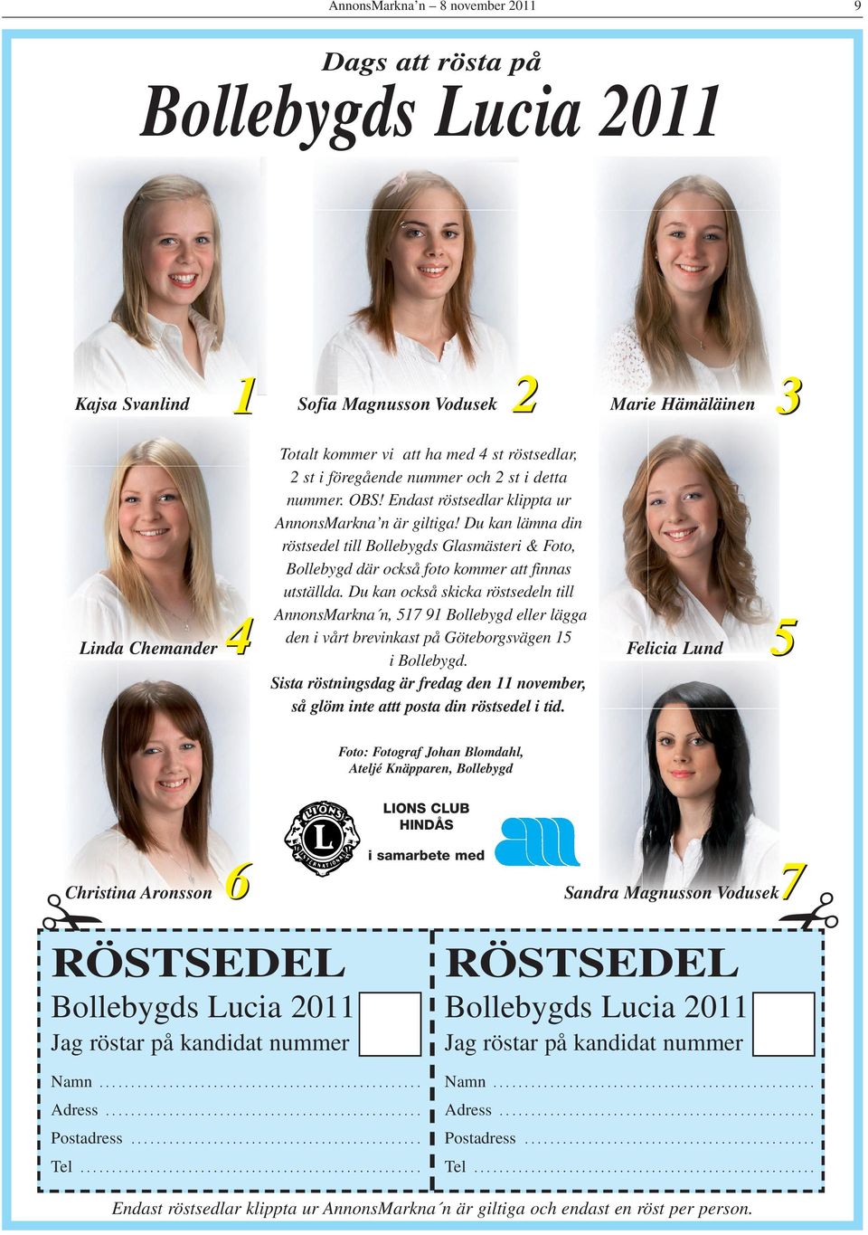 Du kan lämna din röstsedel till Bollebygds Glasmästeri & Foto, Bollebygd där också foto kommer att finnas utställda.