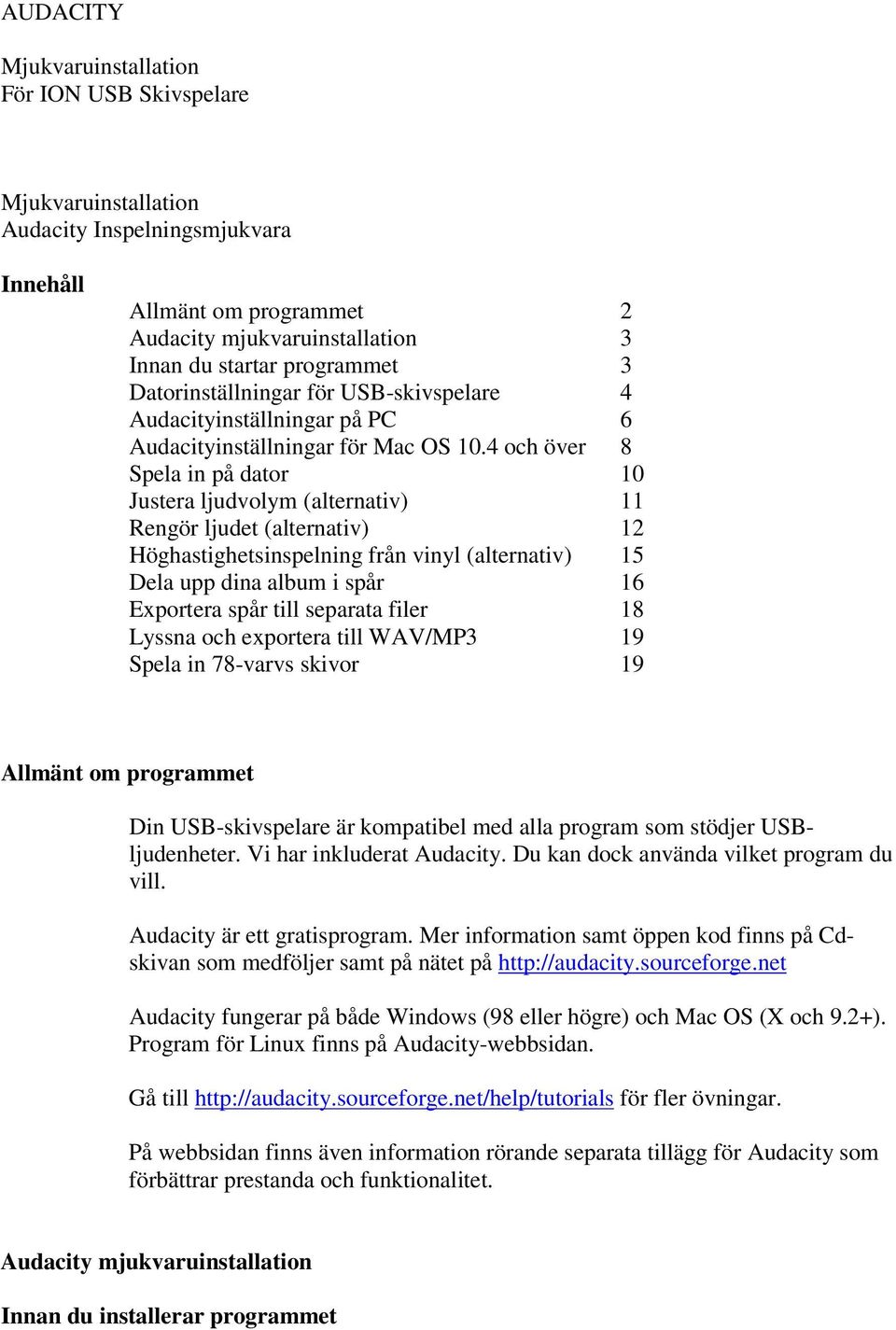 4 och över 8 Spela in på dator 10 Justera ljudvolym (alternativ) 11 Rengör ljudet (alternativ) 12 Höghastighetsinspelning från vinyl (alternativ) 15 Dela upp dina album i spår 16 Exportera spår till