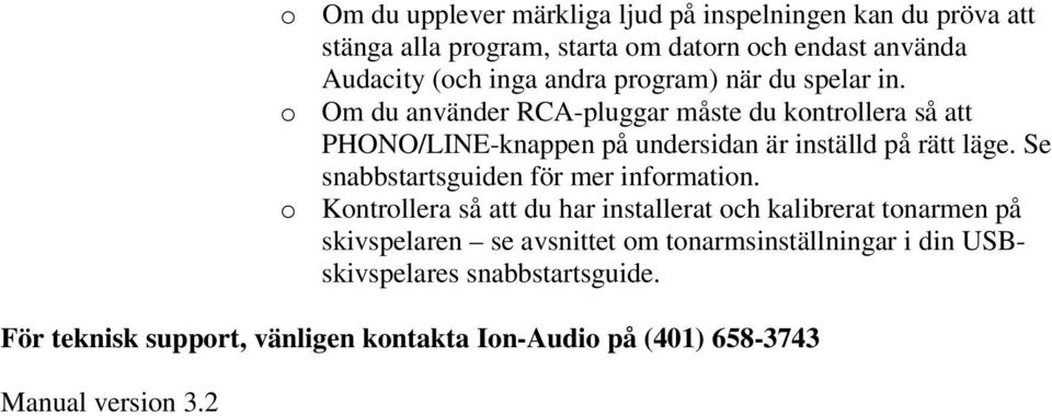 o Om du använder RCA-pluggar måste du kontrollera så att PHONO/LINE-knappen på undersidan är inställd på rätt läge.