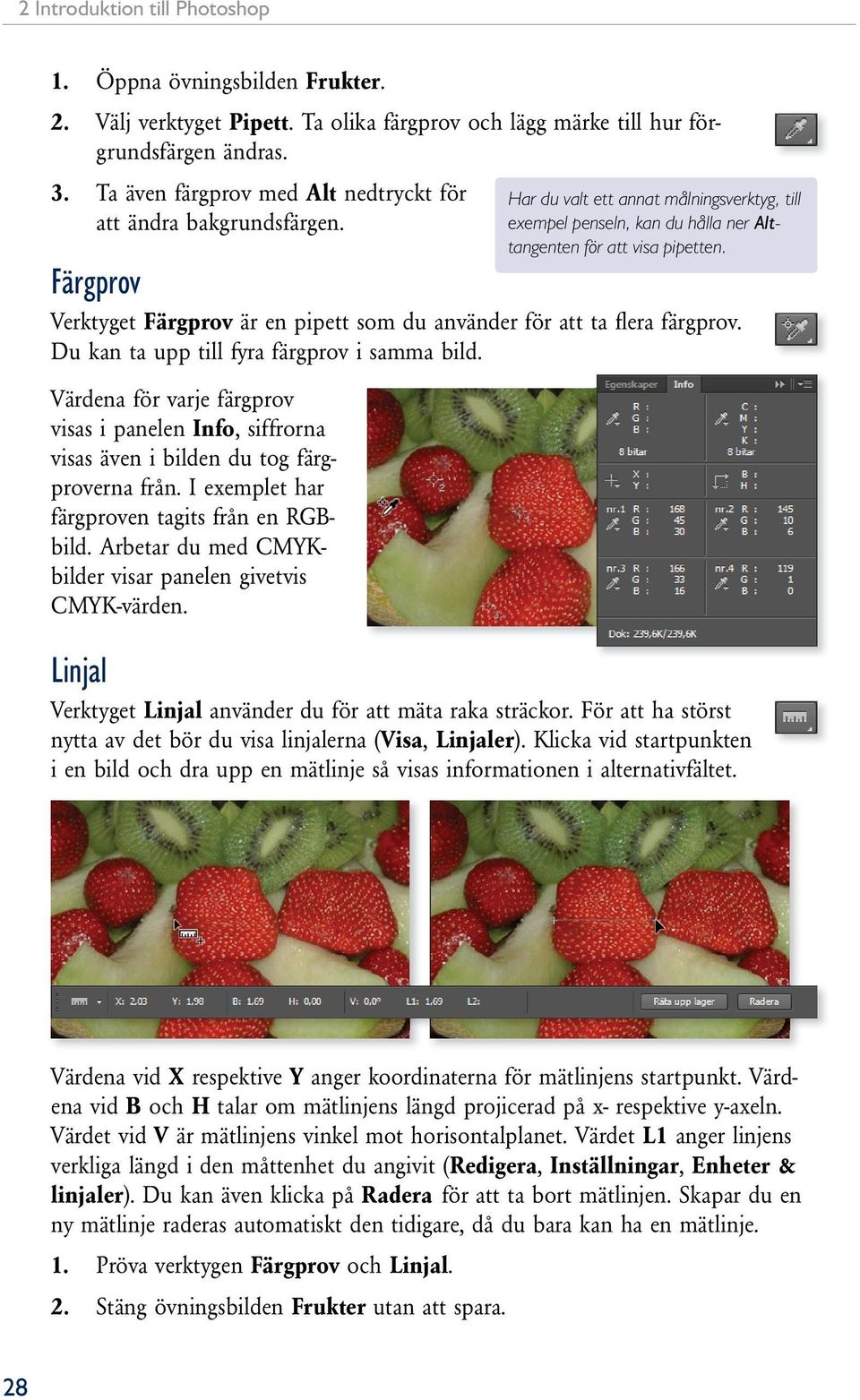 Värdena för varje färgprov visas i panelen Info, siffrorna visas även i bilden du tog färgproverna från. I exemplet har färgproven tagits från en RGBbild.