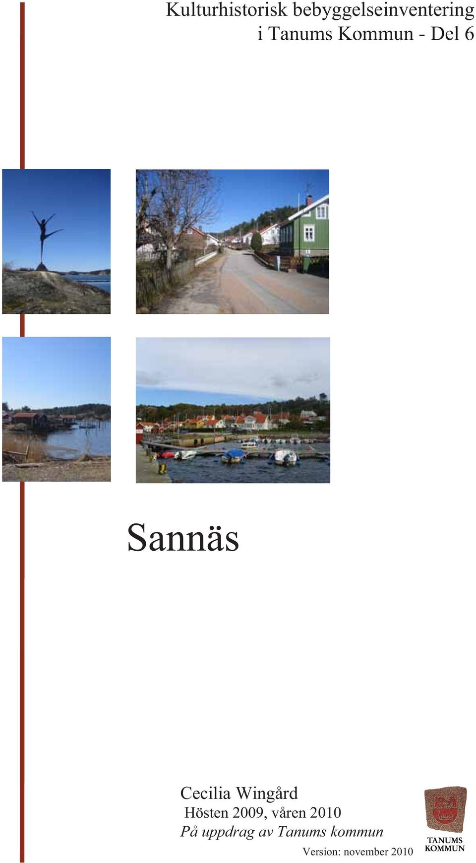 Wingård Hösten 2009, våren 2010 På