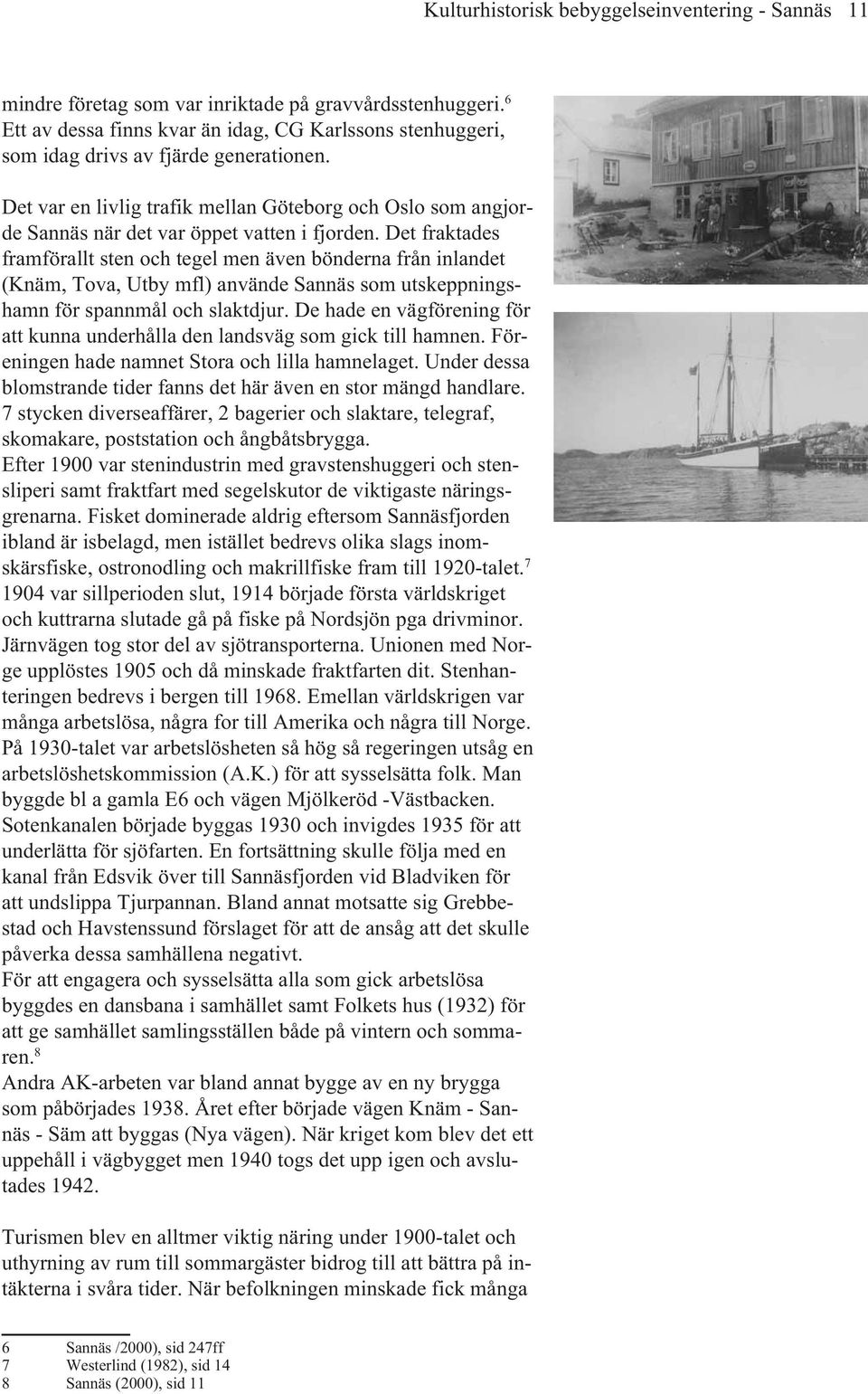 Det var en livlig trafik mellan Göteborg och Oslo som angjorde Sannäs när det var öppet vatten i fjorden.
