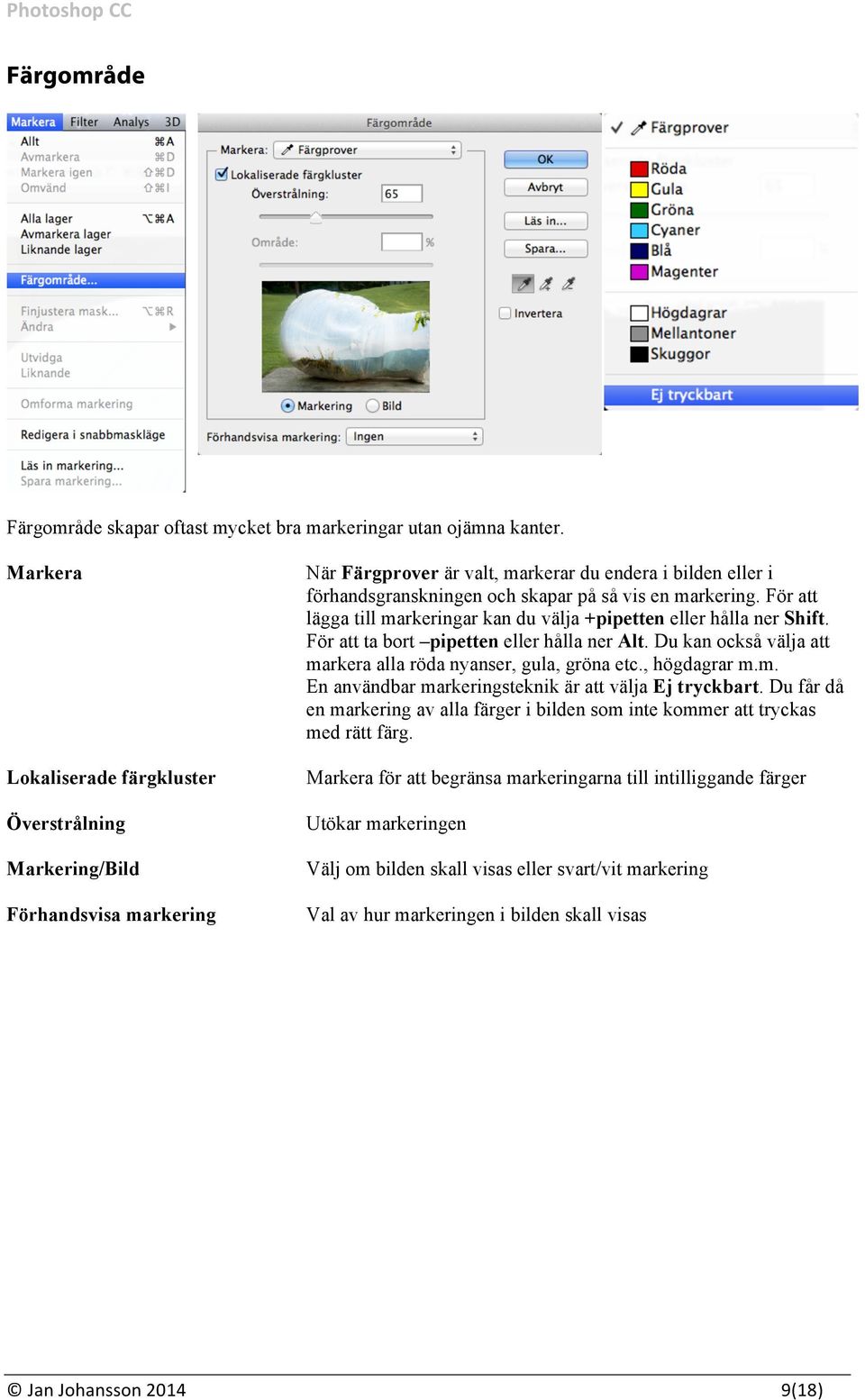 För att lägga till markeringar kan du välja +pipetten eller hålla ner Shift. För att ta bort pipetten eller hålla ner Alt. Du kan också välja att markera alla röda nyanser, gula, gröna etc.