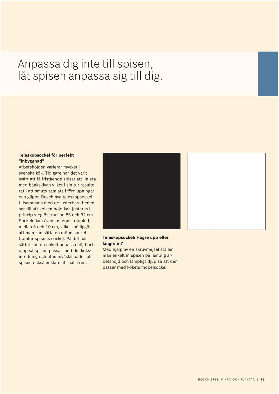 Bosch nya teleskopsockel tillsammans med de justerbara benen ser till att spisen höjd kan justeras i princip steglöst mellan 85 och 92.