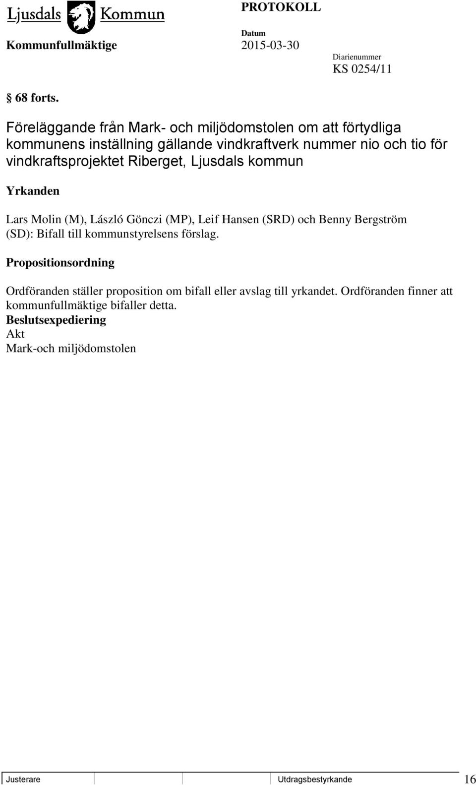 vindkraftsprojektet Riberget, Ljusdals kommun Yrkanden Lars Molin (M), László Gönczi (MP), Leif Hansen (SRD) och Benny Bergström (SD):