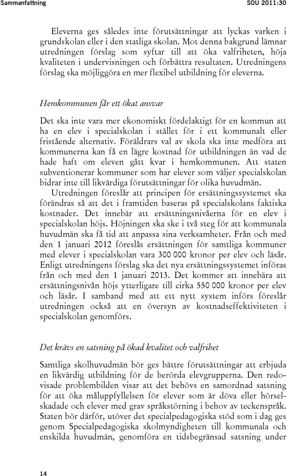 Utredningens förslag ska möjliggöra en mer flexibel utbildning för eleverna.