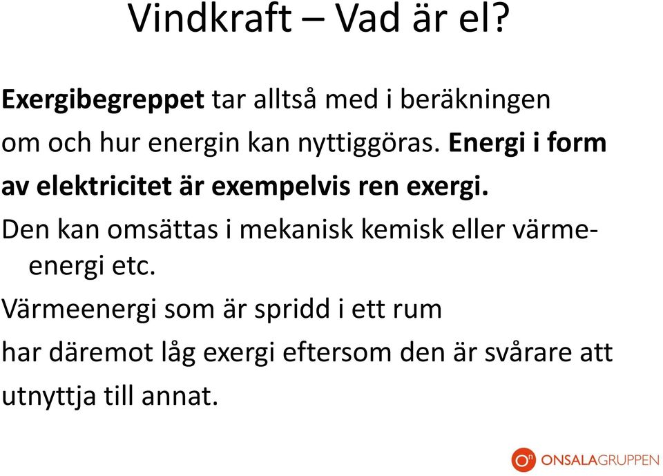 Energi i form av elektricitet är exempelvis ren exergi.