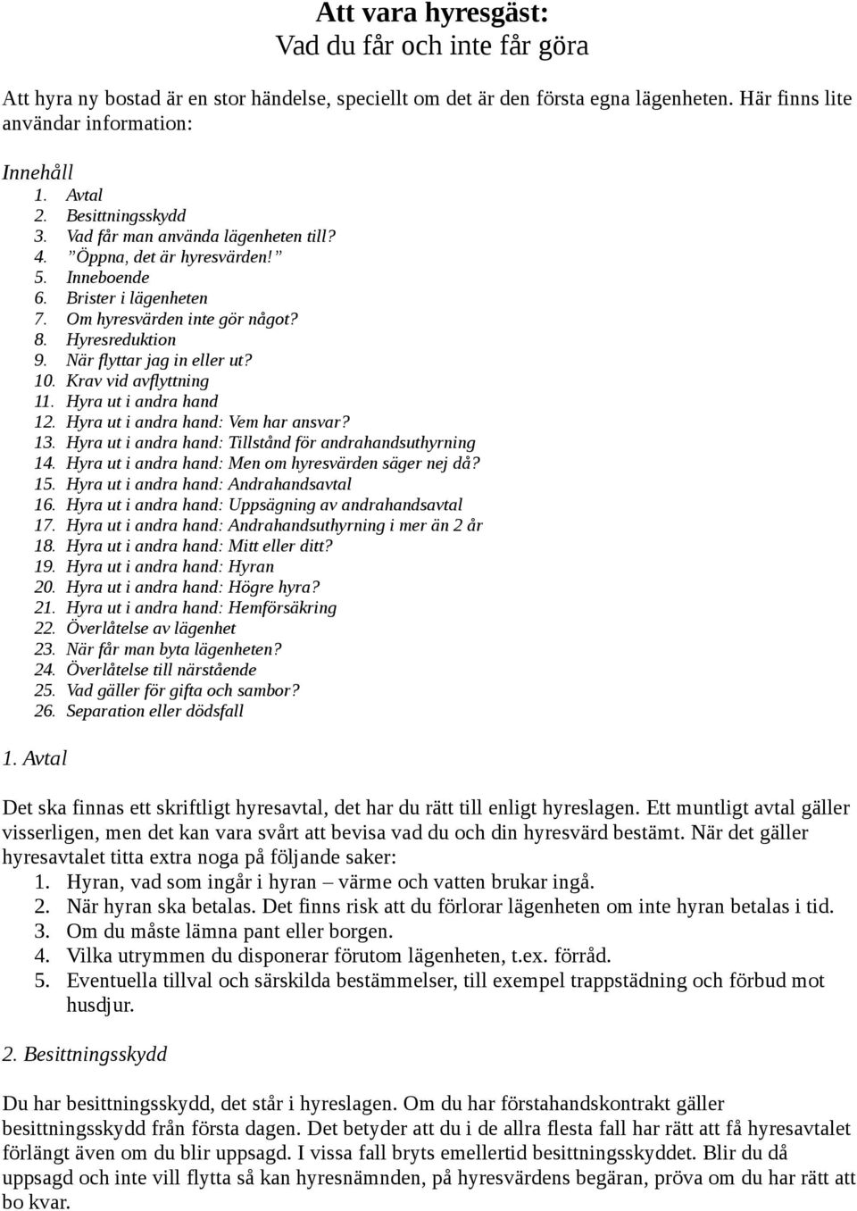 När flyttar jag in eller ut? 10. Krav vid avflyttning 11. Hyra ut i andra hand 12. Hyra ut i andra hand: Vem har ansvar? 13. Hyra ut i andra hand: Tillstånd för andrahandsuthyrning 14.