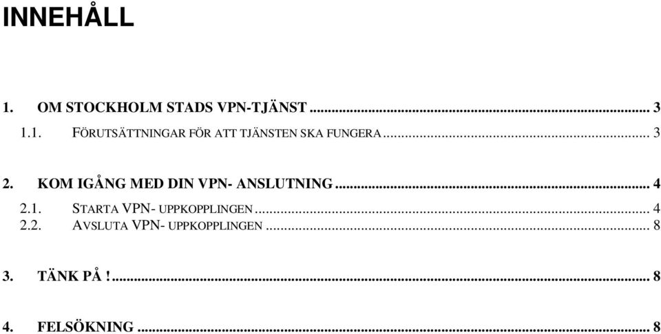 STARTA VPN- UPPKOPPLINGEN... 4 2.2. AVSLUTA VPN- UPPKOPPLINGEN.