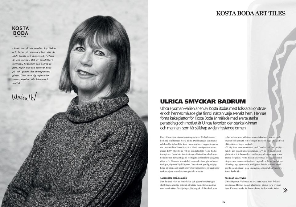 ULRICA SMYCKAR BADRUM Ulrica Hydman-Vallien är en av Kosta Bodas mest folkkära konstnärer och hennes målade glas finns i nästan varje svenskt hem.
