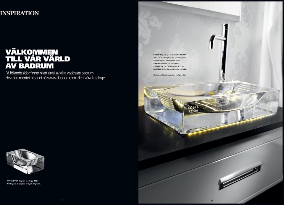 Designad av Kjell Engman. Belysningskit finns som tillval. VILAN Kommod 130 vit 9.121:- STENSKIVA 130 OKB edition 7.