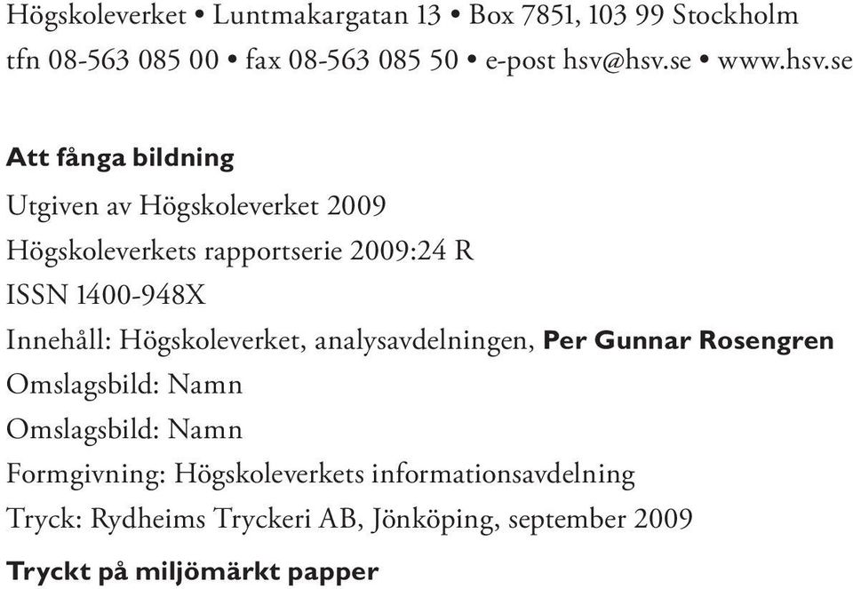 se Att fånga bildning Utgiven av Högskoleverket 2009 Högskoleverkets rapportserie 2009:24 R ISSN 1400-948X