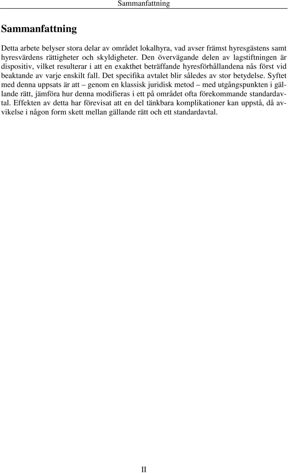Det specifika avtalet blir således av stor betydelse.