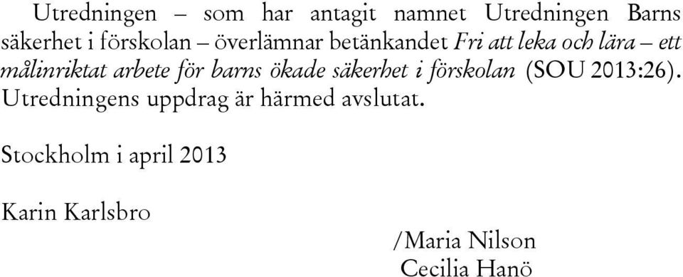 barns ökade säkerhet i förskolan (SOU 2013:26).