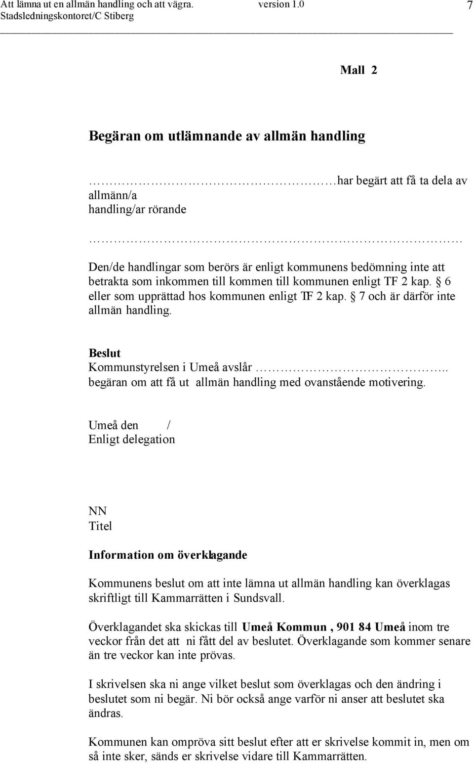 . begäran om att få ut allmän handling med ovanstående motivering.