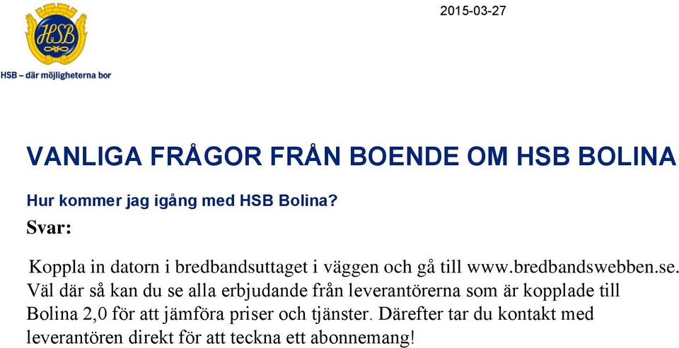 Väl där så kan du se alla erbjudande från leverantörerna som är kopplade till Bolina 2,0 för