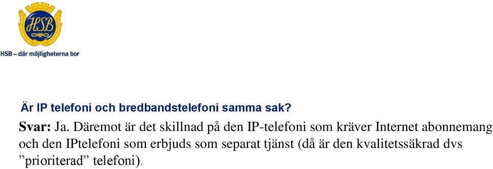 Internet abonnemang och den IPtelefoni som erbjuds som