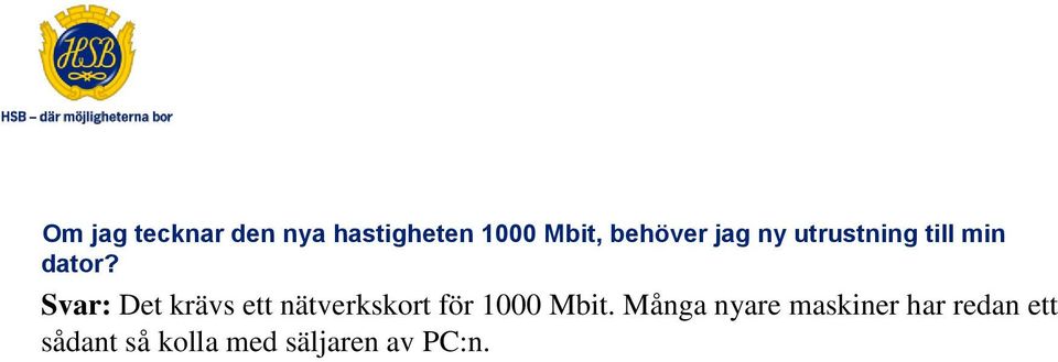 Svar: Det krävs ett nätverkskort för 1000 Mbit.