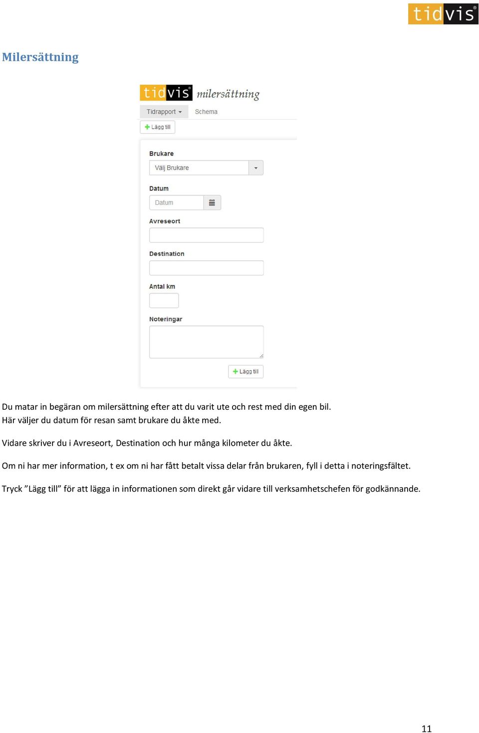 Vidare skriver du i Avreseort, Destination och hur många kilometer du åkte.